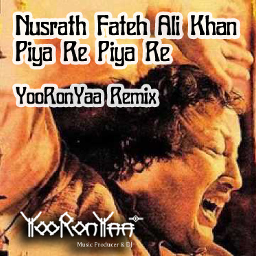 Nusrath Fateh Ali Khan - Piya Re Piya Re (YooRonYaa Remix)